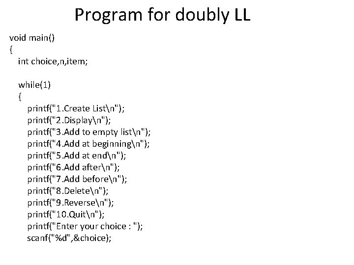 Program for doubly LL void main() { int choice, n, item; while(1) { printf("1.