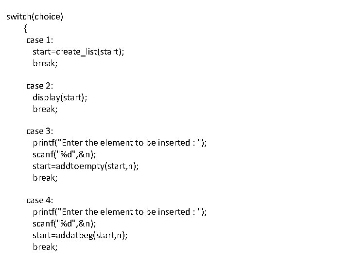 switch(choice) { case 1: start=create_list(start); break; case 2: display(start); break; case 3: printf("Enter the