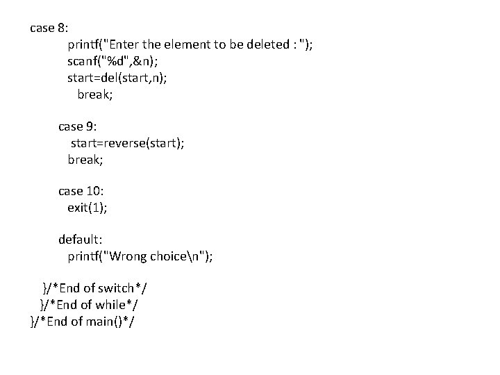 case 8: printf("Enter the element to be deleted : "); scanf("%d", &n); start=del(start, n);