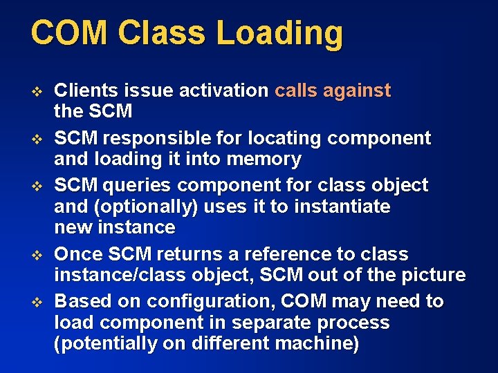 COM Class Loading v v v Clients issue activation calls against the SCM responsible