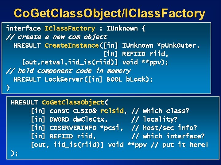 Co. Get. Class. Object/IClass. Factory interface IClass. Factory : IUnknown { // create a