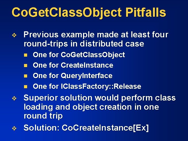 Co. Get. Class. Object Pitfalls v Previous example made at least four round-trips in