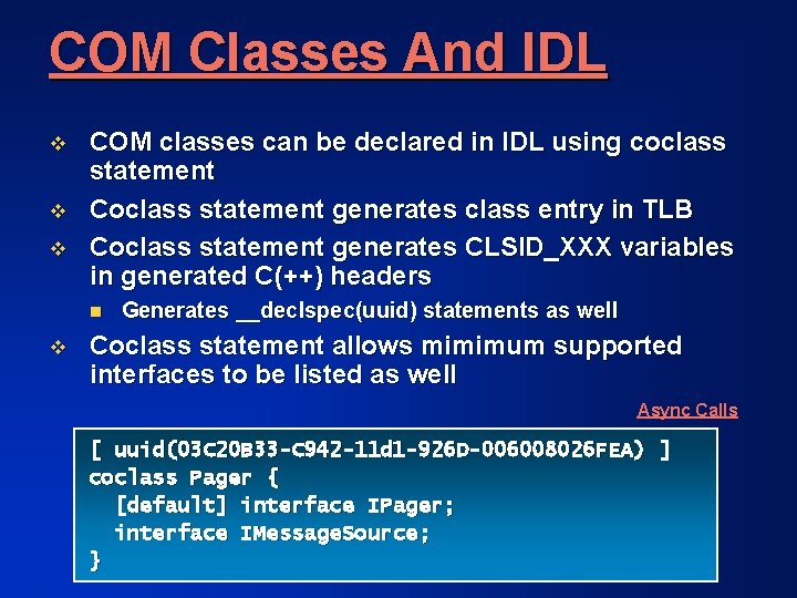COM Classes And IDL v v v COM classes can be declared in IDL