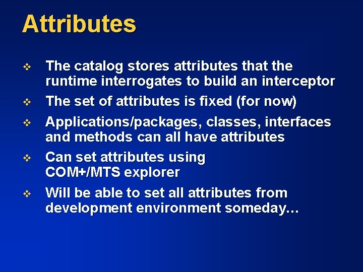 Attributes v v v The catalog stores attributes that the runtime interrogates to build