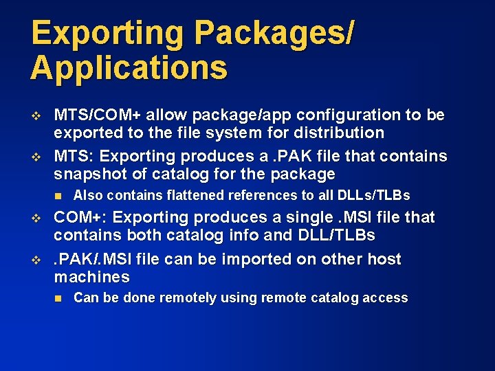 Exporting Packages/ Applications v v MTS/COM+ allow package/app configuration to be exported to the