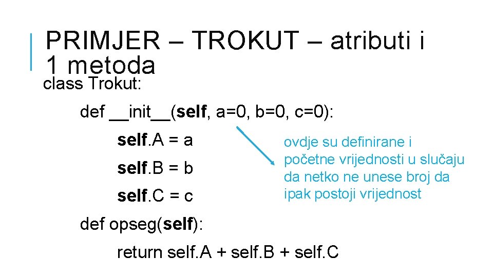 PRIMJER – TROKUT – atributi i 1 metoda class Trokut: def __init__(self, a=0, b=0,