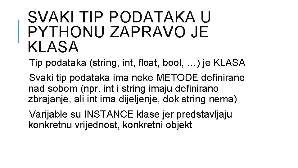 SVAKI TIP PODATAKA U PYTHONU ZAPRAVO JE KLASA Tip podataka (string, int, float, bool,