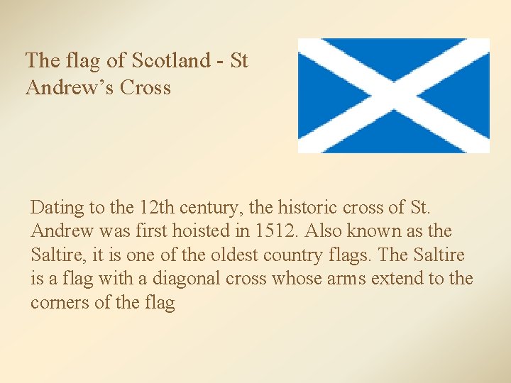 The flag of Scotland - St Andrew’s Cross Dating to the 12 th century,