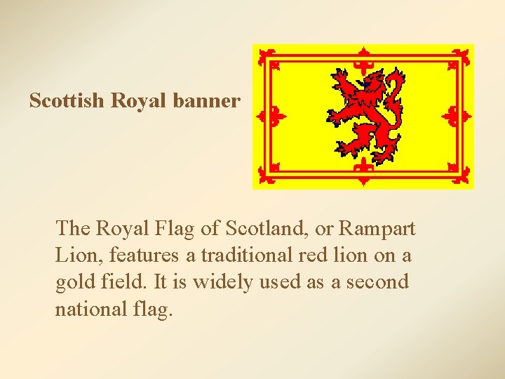 Scottish Royal banner The Royal Flag of Scotland, or Rampart Lion, features a traditional
