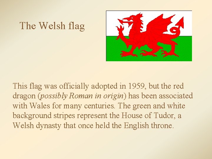 The Welsh flag This flag was officially adopted in 1959, but the red dragon