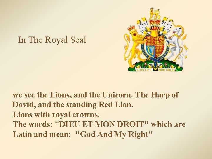 In The Royal Seal we see the Lions, and the Unicorn. The Harp of