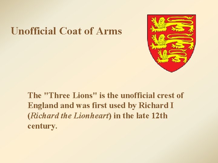 Unofficial Coat of Arms The "Three Lions" is the unofficial crest of England was