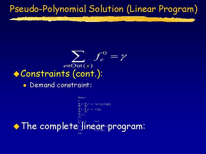 Pseudo-Polynomial Solution (Linear Program) u Constraints (cont. ): · Demand constraint: u The complete