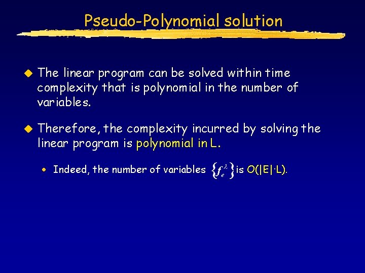 Pseudo-Polynomial solution u The linear program can be solved within time complexity that is