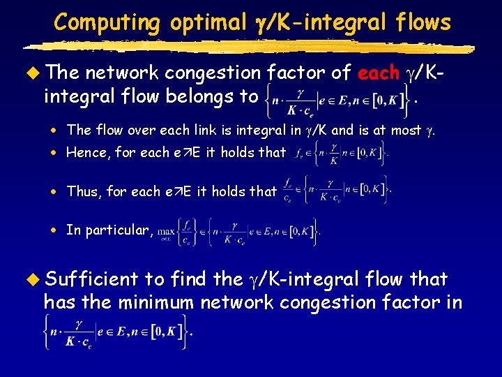Computing optimal /K-integral flows u The network congestion factor of each /Kintegral flow belongs