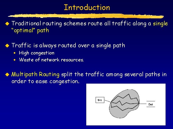 Introduction u Traditional routing schemes route all traffic along a single “optimal” path u