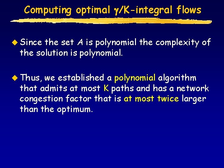 Computing optimal /K-integral flows u Since the set A is polynomial the complexity of