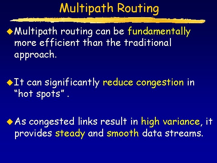 Multipath Routing u Multipath routing can be fundamentally more efficient than the traditional approach.