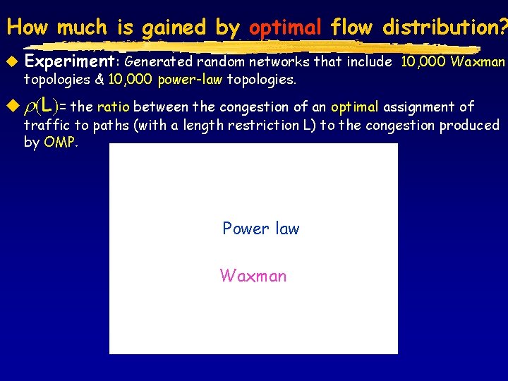 How much is gained by optimal flow distribution? u Experiment: Generated random networks that