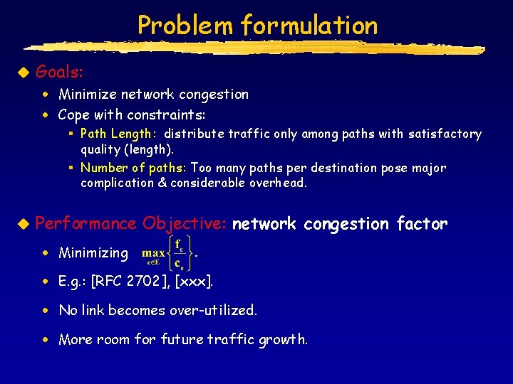 Problem formulation u Goals: · Minimize network congestion · Cope with constraints: § Path