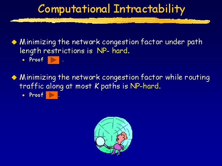 Computational Intractability u Minimizing the network congestion factor under path length restrictions is NP-