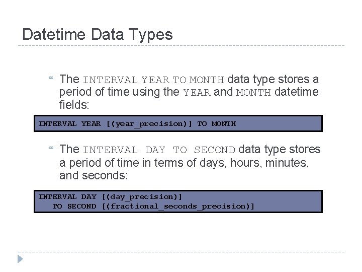 Datetime Data Types The INTERVAL YEAR TO MONTH data type stores a period of Datetime Data Types The INTERVAL YEAR TO MONTH data type stores a period of