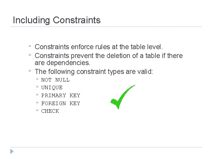 Including Constraints enforce rules at the table level. Constraints prevent the deletion of a Including Constraints enforce rules at the table level. Constraints prevent the deletion of a
