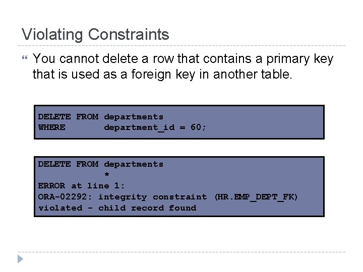 Violating Constraints You cannot delete a row that contains a primary key that is Violating Constraints You cannot delete a row that contains a primary key that is