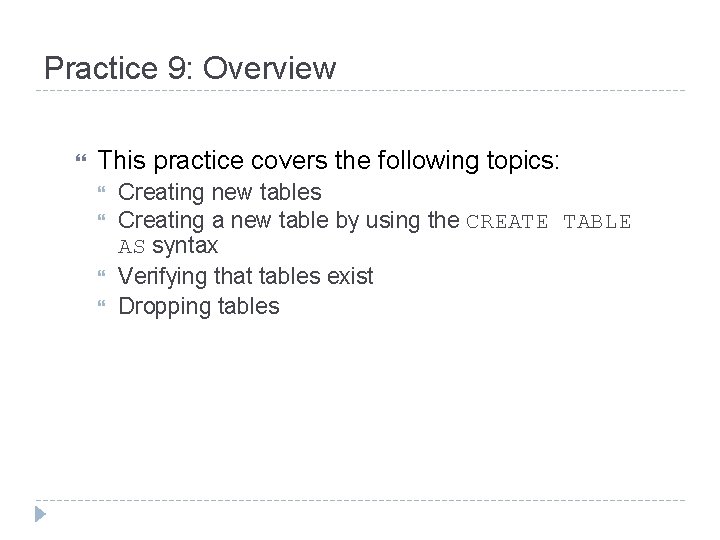 Practice 9: Overview This practice covers the following topics: Creating new tables Creating a Practice 9: Overview This practice covers the following topics: Creating new tables Creating a