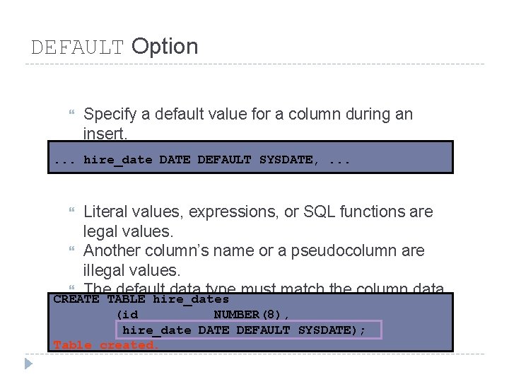 DEFAULT Option Specify a default value for a column during an insert. . hire_date DEFAULT Option Specify a default value for a column during an insert. . hire_date