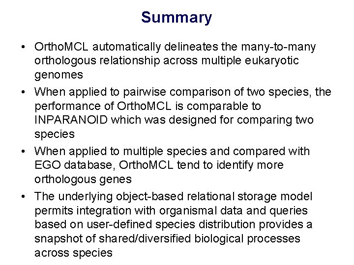 Summary • Ortho. MCL automatically delineates the many-to-many orthologous relationship across multiple eukaryotic genomes