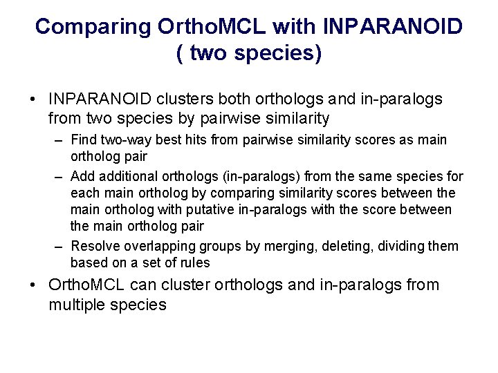 Comparing Ortho. MCL with INPARANOID ( two species) • INPARANOID clusters both orthologs and