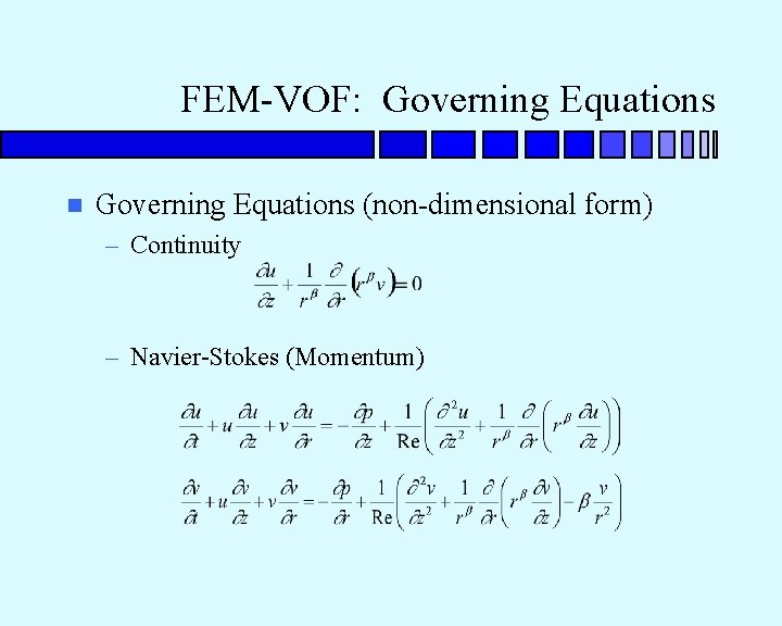 FEM-VOF: Governing Equations n Governing Equations (non-dimensional form) – Continuity – Navier-Stokes (Momentum) 