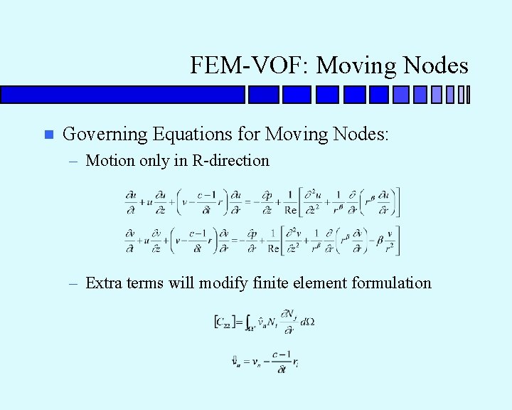 FEM-VOF: Moving Nodes n Governing Equations for Moving Nodes: – Motion only in R-direction