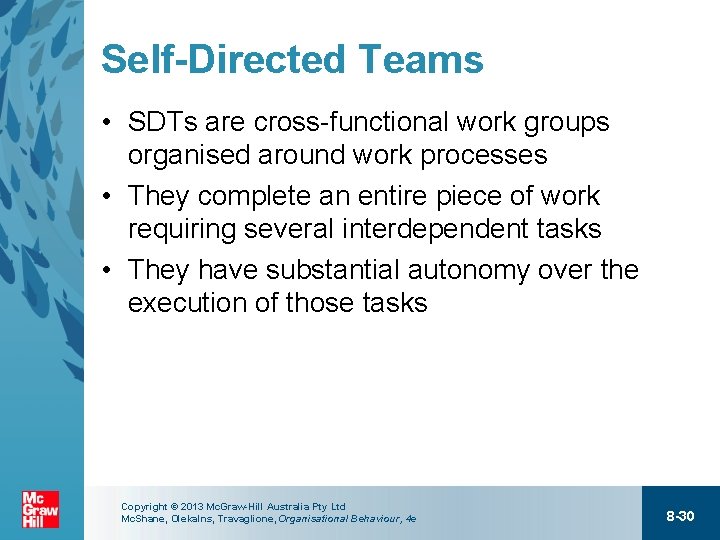 Self-Directed Teams • SDTs are cross-functional work groups organised around work processes • They