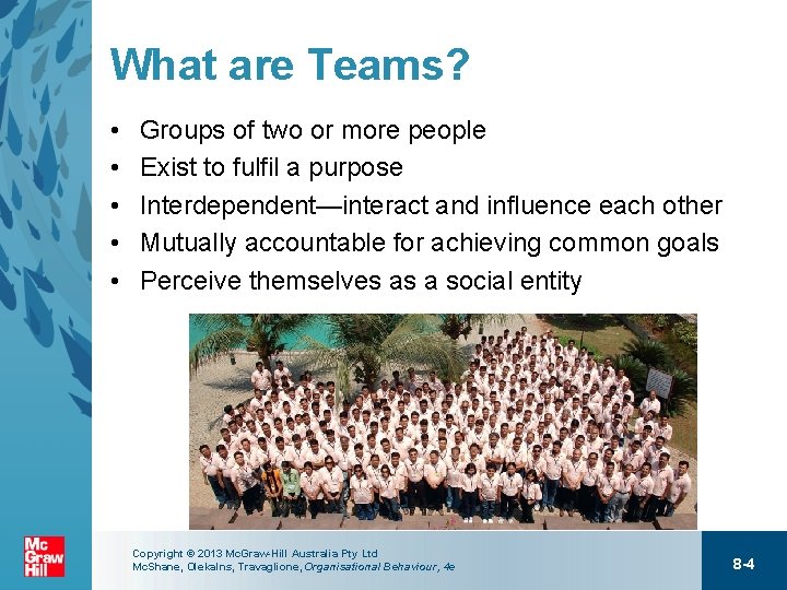 What are Teams? • • • Groups of two or more people Exist to