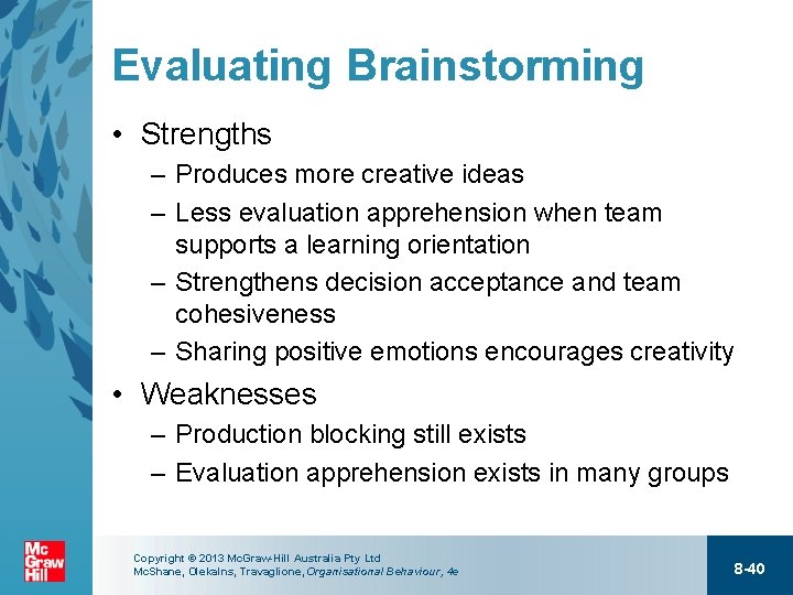 Evaluating Brainstorming • Strengths – Produces more creative ideas – Less evaluation apprehension when