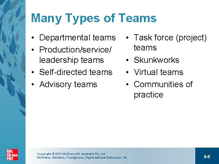 Many Types of Teams • Departmental teams • Production/service/ leadership teams • Self-directed teams