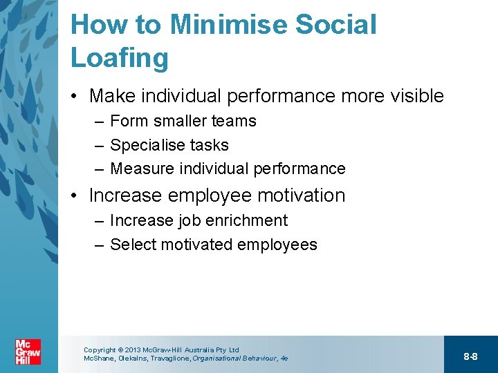 How to Minimise Social Loafing • Make individual performance more visible – Form smaller