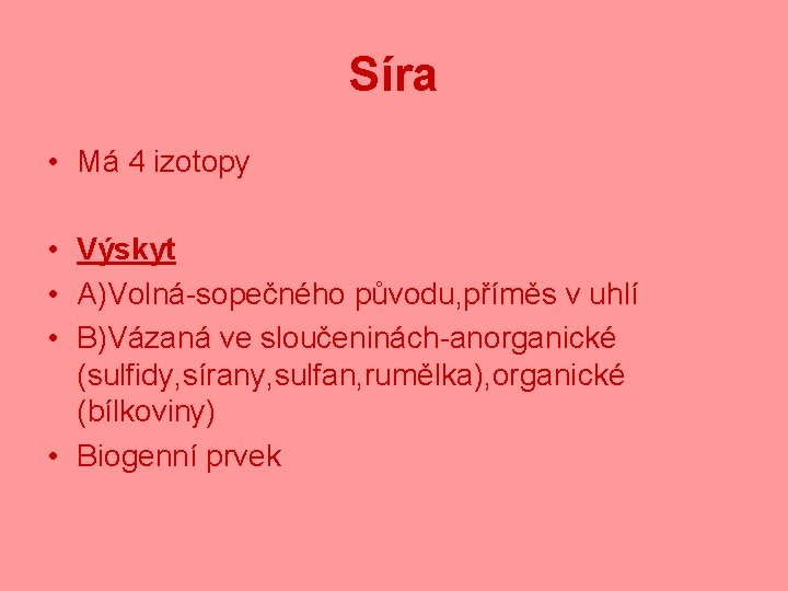 Síra • Má 4 izotopy • Výskyt • A)Volná-sopečného původu, příměs v uhlí •