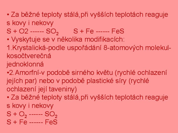  • Za běžné teploty stálá, při vyšších teplotách reaguje s kovy i nekovy