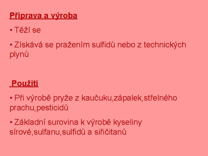 Příprava a výroba • Těží se • Získává se pražením sulfidů nebo z technických