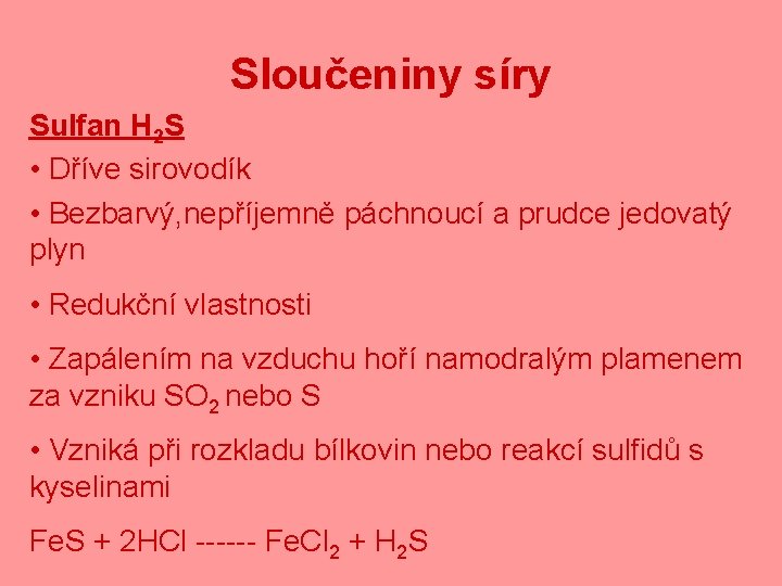 Sloučeniny síry Sulfan H 2 S • Dříve sirovodík • Bezbarvý, nepříjemně páchnoucí a