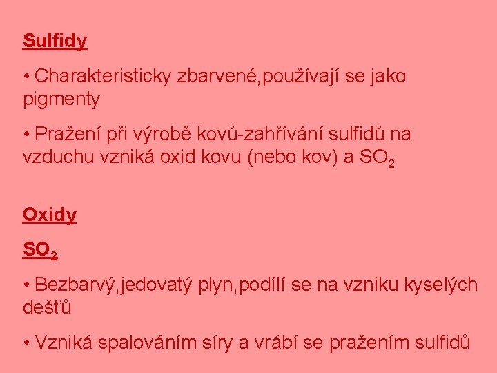 Sulfidy • Charakteristicky zbarvené, používají se jako pigmenty • Pražení při výrobě kovů-zahřívání sulfidů