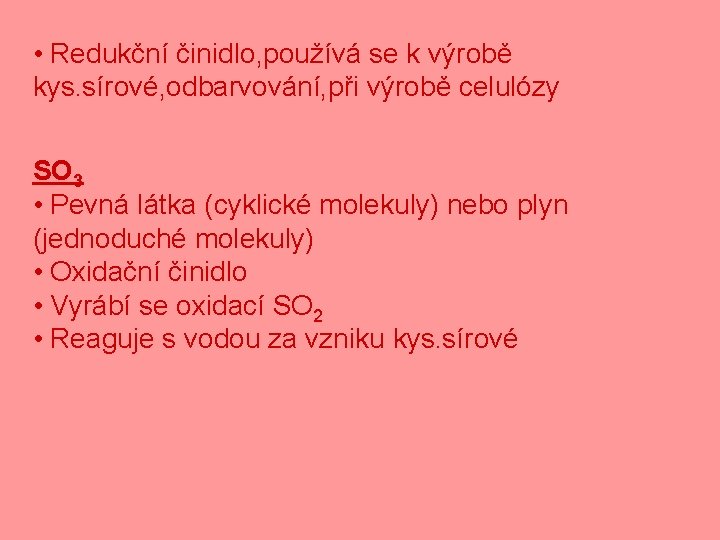  • Redukční činidlo, používá se k výrobě kys. sírové, odbarvování, při výrobě celulózy