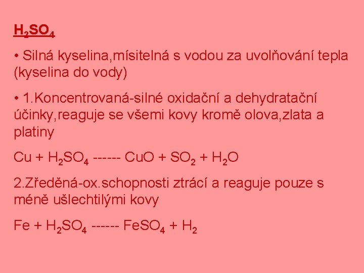 H 2 SO 4 • Silná kyselina, mísitelná s vodou za uvolňování tepla (kyselina