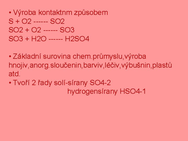  • Výroba kontaktnm způsobem S + O 2 ------ SO 2 + O