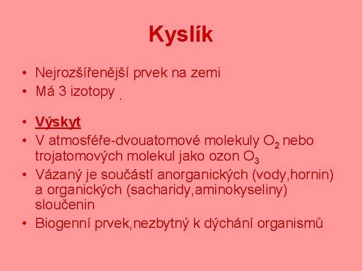 Kyslík • Nejrozšířenější prvek na zemi • Má 3 izotopy , • Výskyt •