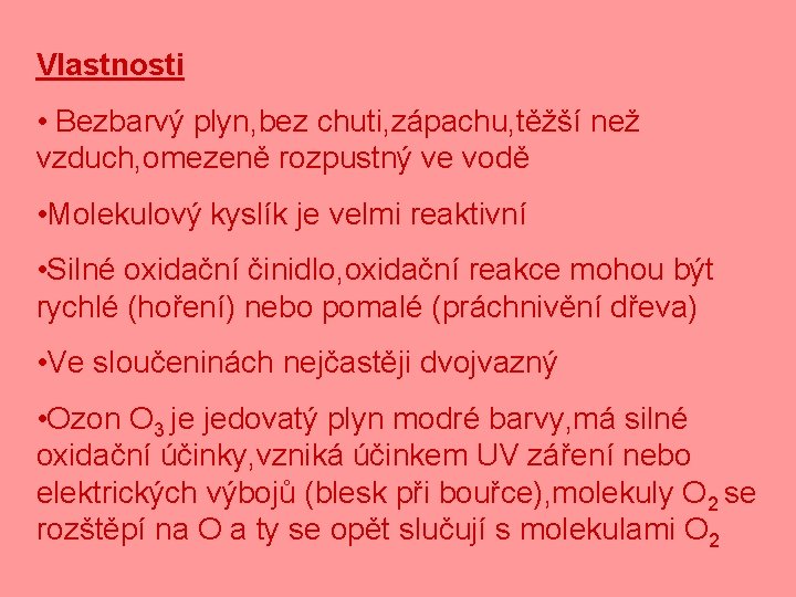 Vlastnosti • Bezbarvý plyn, bez chuti, zápachu, těžší než vzduch, omezeně rozpustný ve vodě