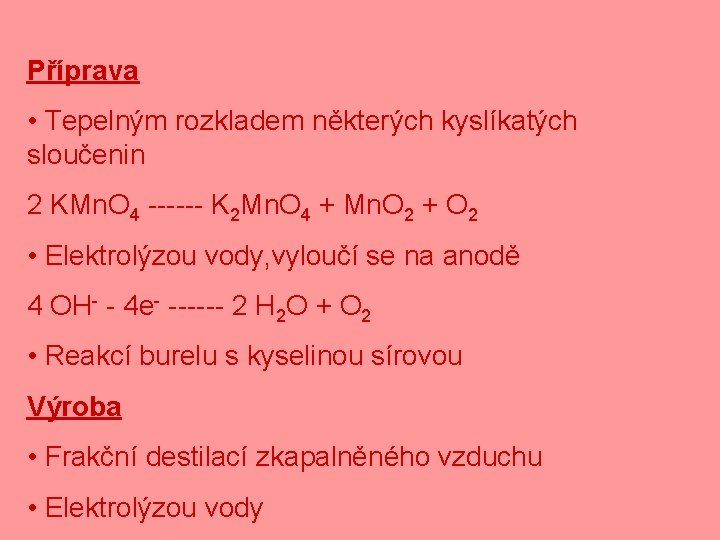 Příprava • Tepelným rozkladem některých kyslíkatých sloučenin 2 KMn. O 4 ------ K 2